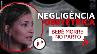 Negligência Obstétrica Bebê Morre No Parto [upl. by Barabbas]