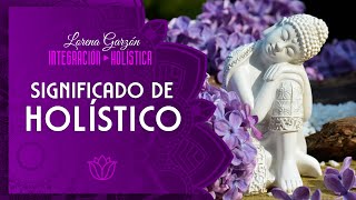 SIGNIFICADO DE HOLÍSTICO [upl. by Carmon]