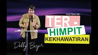 TERHIMPIT KEKHAWATIRAN  KHOTBAH 81  DEBBY BASJIR [upl. by Aehr]