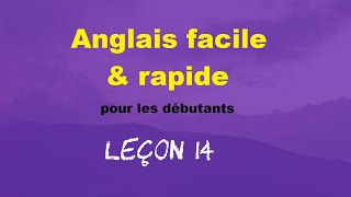 Anglais facile amp rapide pour les débutants  Leçon 14 [upl. by Oleusnoc]