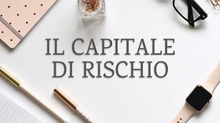 Il Capitale di Rischio  Economia Aziendale per tutti [upl. by Opiak910]