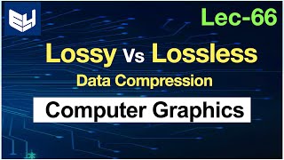 Lossy and Lossless Compression  Differences  CG  Computer Graphics  Lec66  Bhanu Priya [upl. by Cassandry]