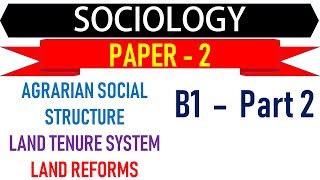 Soicology Paper 2  B1 Part 2  Agrarian Social Structure Land Reforms Land Tenure System [upl. by Eldoria419]