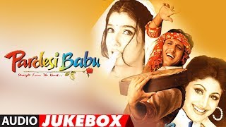 quotPardesi Babuquot Full Album Audio Jukebox  Anand Raj Anand  Govinda Shilpa Shetty Raveena Tandon [upl. by Dempstor]