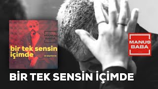 Bir Tek Sensin İçimde  Manuş Baba [upl. by Sam]