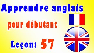 Apprendre anglais pour débutant Leçon 57 [upl. by Mychael758]