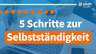 5 Schritte zur Selbständigkeit – was man 2020 wissen muss [upl. by Stoecker]