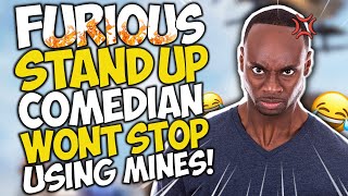 FURIOUS StandUp COMEDIAN WONT STOP using MINES [upl. by Donal863]