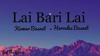 Lai Bari Lai  Kumar Basnet  Hercules Basnet  Lyrics [upl. by Avid]