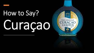 How to Pronounce Blue Curaçao CORRECTLY [upl. by Ora]