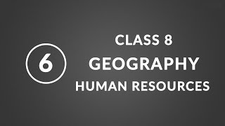 Chapter 6 Human Resources  Geography Class 8 NCERT [upl. by Bael159]