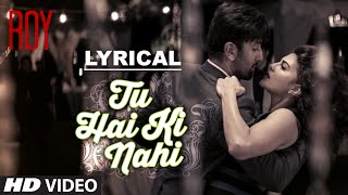 Tu Hai Ki Nahi Full Song with LYRICS  Roy  Ankit Tiwari  Ranbir Kapoor [upl. by Zzaj]