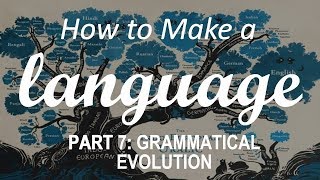 How to Make a Language  Part 7 Grammatical Evolution [upl. by Odnalor]