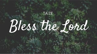 Taizé  Bless the Lord Lyrics  Meditation Prayer and Worship [upl. by Arbuckle481]