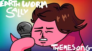 The Earthworm Sally Theme Song [upl. by Hepsoj235]