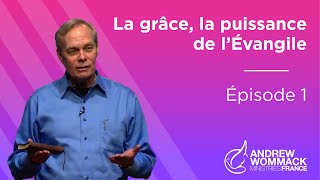 La Grâce la Puissance de l’Évangile Épisode 1  Andrew Wommack [upl. by Beeck]