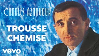 Charles Aznavour  Trousse Chemise Audio Officiel [upl. by Krystal]