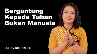 BERGANTUNG KEPADA TUHAN BUKAN MANUSIA  HENNY KRISTIANUS Daily Devotion 92 [upl. by Garwood990]