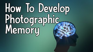 How To Develop Photographic Memory  Eidetic Memory Tutorial [upl. by Greenwell]