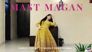 Mast Magan  2 States  Dance Cover  Mansi Khandelwal Choreography [upl. by Tymon]