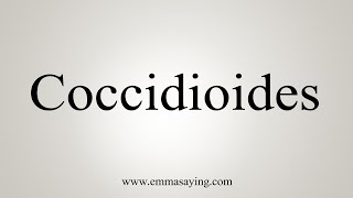 How To Say Coccidioides [upl. by Kokaras]