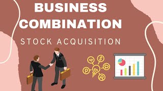 Business Combination Stock Acquisition [upl. by Leavitt]