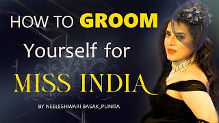 How to GROOM Yourself For MISS INDIA  MISS INDIA Training and Pageant Tips with Neeleshwari Basak [upl. by Donn]