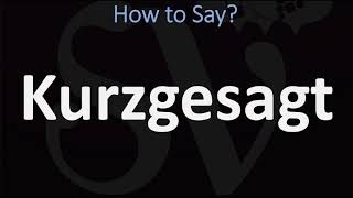 How to Pronounce Kurzgesagt  German Pronunciation [upl. by Asyla537]