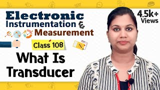 Introduction to Transducer  Transducers and Sensors  Electronic Instruments and Measurements [upl. by Langdon]