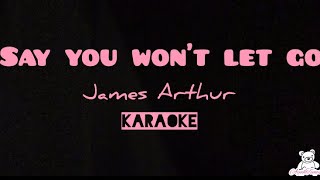 Say You Wont Let Go  James Arthur Karaoke  Lyrics [upl. by Hettie]