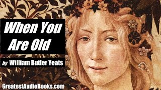 WHEN YOU ARE OLD by William Butler Yeats  FULL Poem  Greatest AudioBooks [upl. by Nilyram]