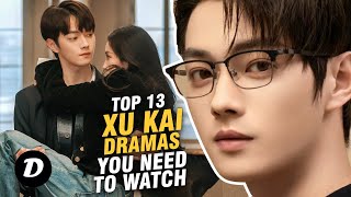 Top 13 Xu Kai Drama List Thatll Make You Fall With Him [upl. by Nonie]