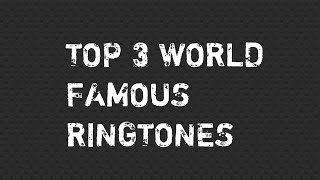 Top 3 World Famous Ringtones [upl. by Barbabas]