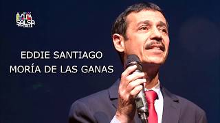 MORÍA DE LAS GANAS CON LETRA  EDDIE SANTIAGO [upl. by Cassondra]