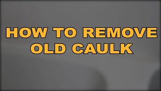 How to Remove Old Caulk A Training Video [upl. by Flemings]