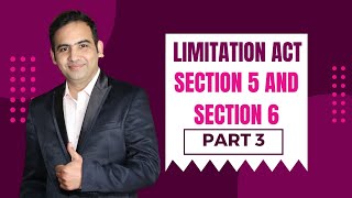 Limitation Act 1963  Section 5 and Section 6  Part 3 [upl. by Suneya]