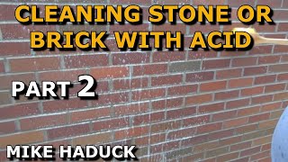 CLEANING STONE AND BRICK WITH ACID part 2 Mike Haduck [upl. by Saberio227]