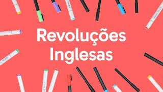 REVOLUÇÕES INGLESAS  QUER QUE DESENHE  DESCOMPLICA [upl. by Weisler]