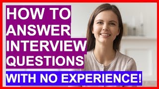 How To Answer Interview Questions With NO EXPERIENCE PASS Your Interview [upl. by Sams]