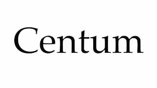 How to Pronounce Centum [upl. by Aierdna319]