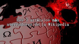 Los 7 artículos más aterradores de la Wikipedia [upl. by Haliek]