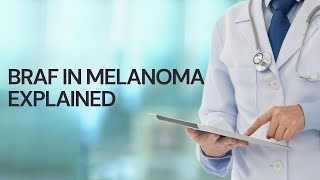 BRAF in Melanoma Explained [upl. by Nodle703]