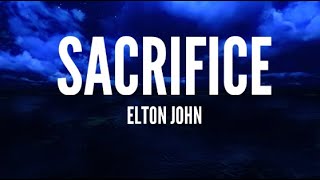 Elton John  Sacrifice Lyrics [upl. by Ahsiekram]