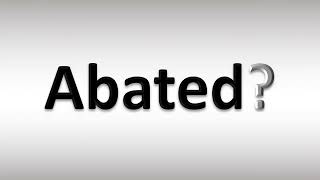 How to Pronounce Abated [upl. by Anirbas]