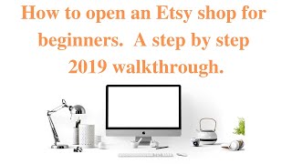 How to open an Etsy shop for beginners step by step 2019 walkthrough [upl. by Jarred333]