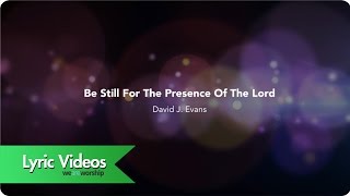 Be Still For The Presence Of The Lord  Lyric Video [upl. by Sheaff]