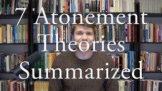 7 Atonement Theories Summarized [upl. by Oratnek]