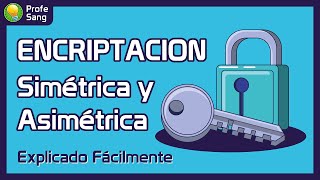 Encriptación Cifrado Simétrica y Asimétrica  Explicado Fácilmente [upl. by Lemrahs]