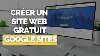 Créer un Site Internet  Web avec Google Site  100  GRATUIT [upl. by Hardi]