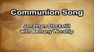 Communion Song  Jonathan Stockstill amp Bethany Worship Lyrics [upl. by Karlik]